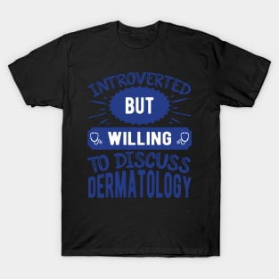 Discuss Dermatology Funny Dermatologist T-Shirt